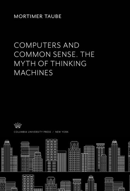 Computers and Common Sense. the Myth of Thinking Machines main product photo