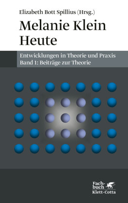 Melanie Klein Heute. Entwicklungen in Theorie und Praxis (Melanie Klein Heute. Entwicklungen in Theorie und Praxis, Bd. 1)