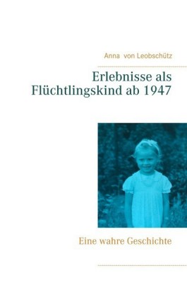 Erlebnisse als Flüchtlingskind ab 1947