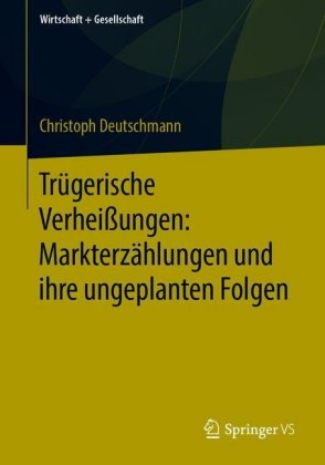 Trügerische Verheißungen: Markterzählungen und ihre ungeplanten Folgen