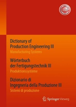 Dictionary of Production Engineering III - Manufacturing Systems     Wörterbuch der Fertigungstechnik III - Produktionssysteme     Dizionario di Ingegneria della Produzione III? - Sistemi di produzione