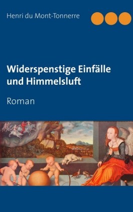 Widerspenstige Einfälle und Himmelsluft