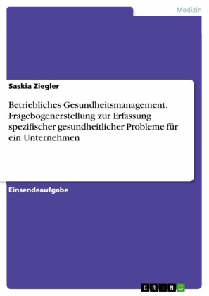 Betriebliches Gesundheitsmanagement. Fragebogenerstellung zur Erfassung spezifischer gesundheitlicher Probleme für ein Unternehmen