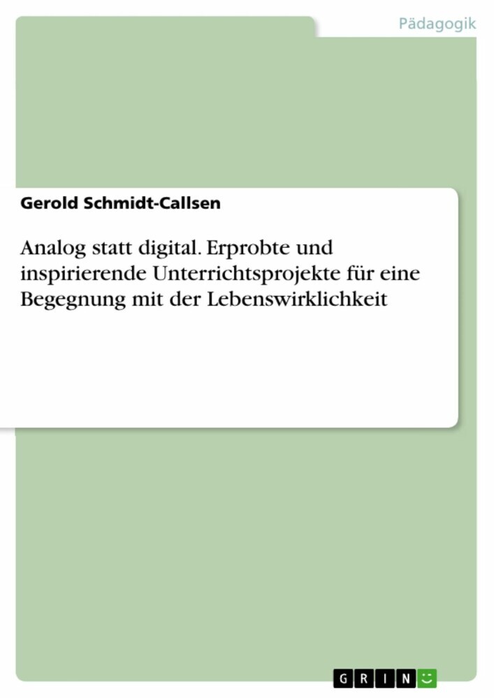 Analog statt digital. Erprobte und inspirierende Unterrichtsprojekte für eine Begegnung mit der Lebenswirklichkeit main product photo
