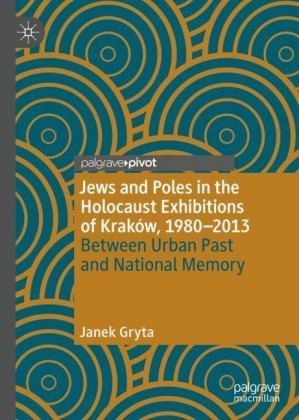 Jews and Poles in the Holocaust Exhibitions of Kraków, 1980-2013