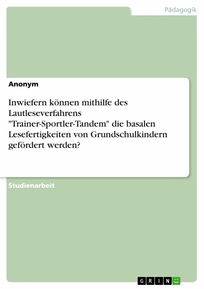 Inwiefern können mithilfe des Lautleseverfahrens 'Trainer-Sportler-Tandem' die basalen Lesefertigkeiten von Grundschulkindern gefördert werden? main product photo
