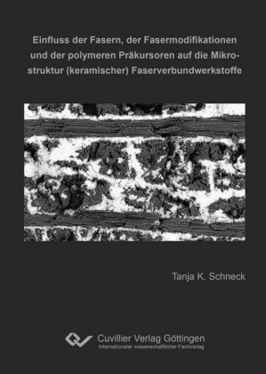 Einfluss der Fasern, der Fasermodifikationen und der polymeren Pr&#xE4;kursoren auf die Mikrostruktur (keramischer) Faserverbundwerkstoffe