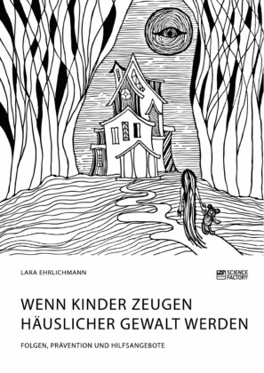 Wenn Kinder Zeugen häuslicher Gewalt werden. Folgen, Prävention und Hilfsangebote