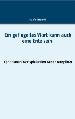 Ein geflügeltes Wort kann auch eine Ente sein.