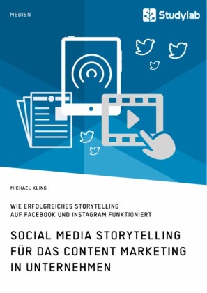 Social Media Storytelling für das Content Marketing in Unternehmen. Wie erfolgreiches Storytelling auf Facebook und Instagram funktioniert