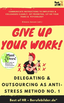 Give up Your Work! Delegating & Outsourcing as Anti-Stress Method No. 1