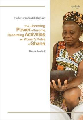 The Liberating Power of Income Generating Activities on Women's Roles in Ghana