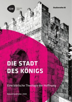 Die Stadt des Königs. Eine biblische Theologie der Hoffnung