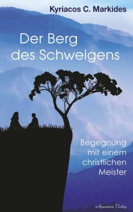 Der Berg des Schweigens: Begegnung mit einem christlichen Meister