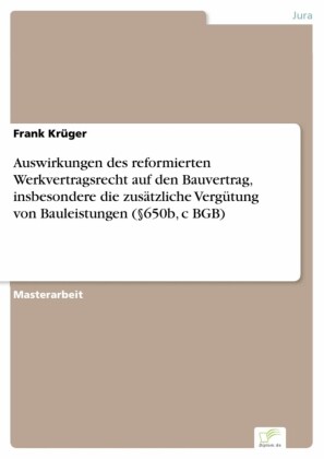 Auswirkungen des reformierten Werkvertragsrecht auf den Bauvertrag, insbesondere die zusätzliche Vergütung von Bauleistungen ( 650b, c BGB)