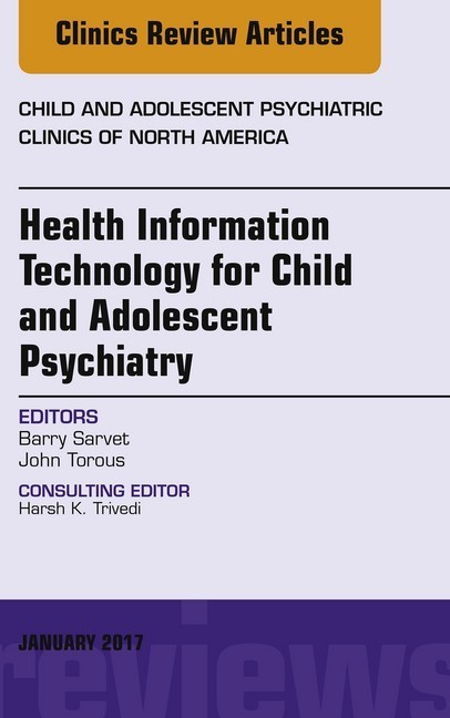 Health Information Technology for Child and Adolescent Psychiatry, An Issue of Child and Adolescent Psychiatric Clinics of North America, E-Book main product photo