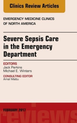 Severe Sepsis Care in the Emergency Department, An Issue of Emergency Medicine Clinics of North America, E-Book