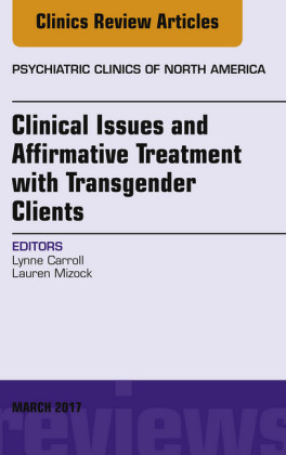 Clinical Issues and Affirmative Treatment with Transgender Clients, An Issue of Psychiatric Clinics of North America, E-Book
