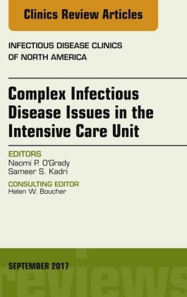 Complex Infectious Disease Issues in the Intensive Care Unit, An Issue of Infectious Disease Clinics of North America, E-Book