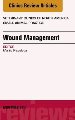 Wound Management, An Issue of Veterinary Clinics of North America: Small Animal Practice, E-Book