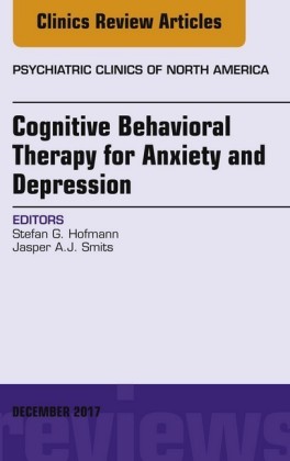 Cognitive Behavioral Therapy for Anxiety and Depression, An Issue of Psychiatric Clinics of North America, E-Book
