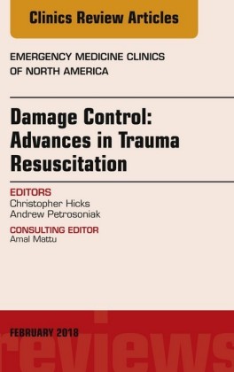 Damage Control: Advances in Trauma Resuscitation, An Issue of Emergency Medicine Clinics of North America, E-Book