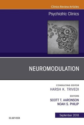 Neuromodulation, An Issue of Psychiatric Clinics of North America E-Book