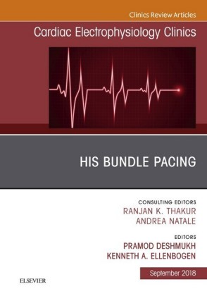His Bundle Pacing, An Issue of Cardiac Electrophysiology Clinics