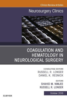 Coagulation and Hematology in Neurological Surgery, An Issue of Neurosurgery Clinics of North America E-Book