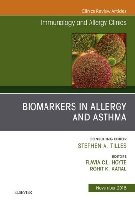 Biomarkers in Allergy and Asthma, An Issue of Immunology and Allergy Clinics of North America E-Book