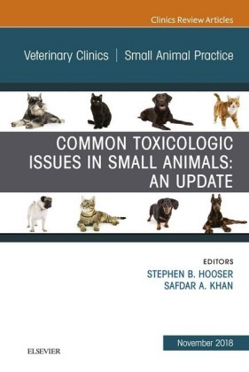 Common Toxicologic Issues in Small Animals: An Update, An Issue of Veterinary Clinics of North America: Small Animal Practice, Ebook