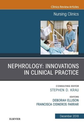 Nephrology: Innovations in Clinical Practice, An Issue of Nursing Clinics E-Book