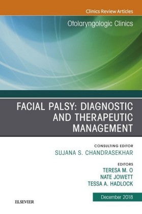 Facial Palsy: Diagnostic and Therapeutic Management, An Issue of Otolaryngologic Clinics of North America, Ebook