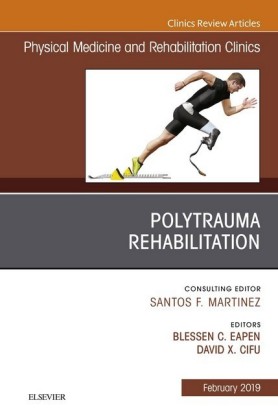 Polytrauma Rehabilitation, An Issue of Physical Medicine and Rehabilitation Clinics of North America, Ebook