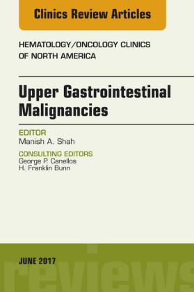 Upper Gastrointestinal Malignancies, An Issue of Hematology/Oncology Clinics of North America E-Book