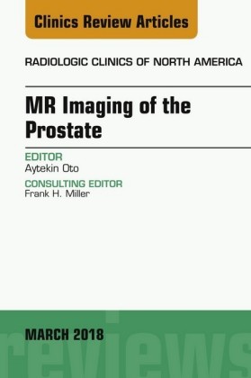 MR Imaging of the Prostate, An Issue of Radiologic Clinics of North America, E-Book