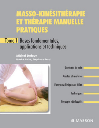 Masso-kinésithérapie et thérapie manuelle pratiques - Tome 1