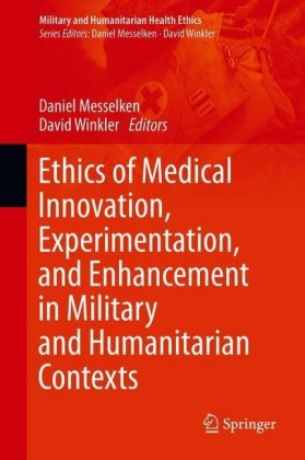 Ethics of Medical Innovation, Experimentation, and Enhancement in Military and Humanitarian Contexts