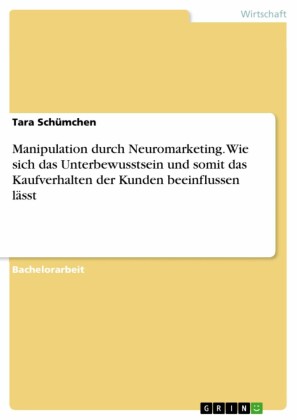 Manipulation durch Neuromarketing. Wie sich das Unterbewusstsein und somit das Kaufverhalten der Kunden beeinflussen lässt