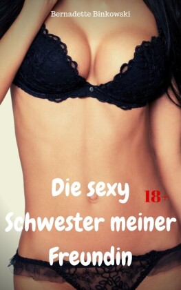 Die sexy Schwester meiner Freundin