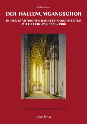Studien zur Backsteinarchitektur / Der Hallenumgangschor in der mitteleuropäischen Backsteinarchitektur 1350-1500