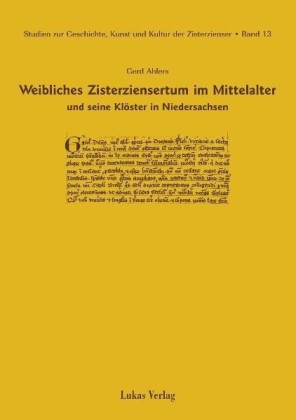 Studien zur Geschichte, Kunst und Kultur der Zisterzienser / Weibliches Zisterziensertum im Mittelalter und seine Klöster in Niedersachsen