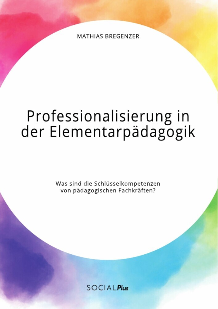 Professionalisierung in der Elementarpädagogik. Was sind die Schlüsselkompetenzen von pädagogischen Fachkräften? main product photo
