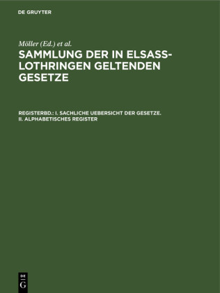 I. Sachliche Uebersicht der Gesetze.  II. Alphabetisches Register