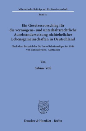 Ein Gesetzesvorschlag für die vermögens- und unterhaltsrechtliche Auseinandersetzung nichtehelicher Lebensgemeinschaften in Deutschland - nach dem Beispiel des De Facto Relationships Act 1984 von Neusüdwales / Australien.