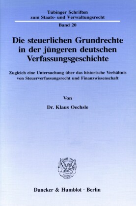 Die steuerlichen Grundrechte in der jüngeren deutschen Verfassungsgeschichte.