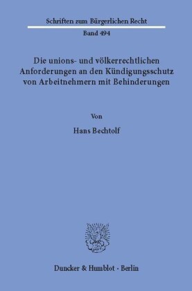 Die unions- und völkerrechtlichen Anforderungen an den Kündigungsschutz von Arbeitnehmern mit Behinderungen.