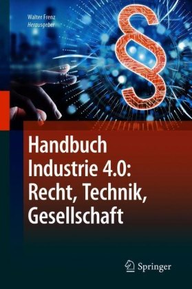 Handbuch Industrie 4.0: Recht, Technik, Gesellschaft