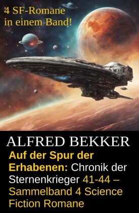 Auf der Spur der Erhabenen: Chronik der Sternenkrieger 41-44 - Sammelband 4 Science Fiction Romane