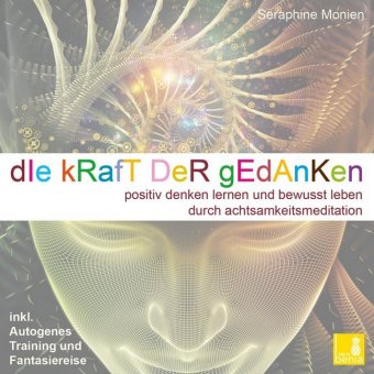 Die Kraft der Gedanken - Positiv denken lernen und bewusst leben durch Achtsamkeitsmeditation / inkl. Autogenes Training {Mentaltraining CD}, Audio-CD